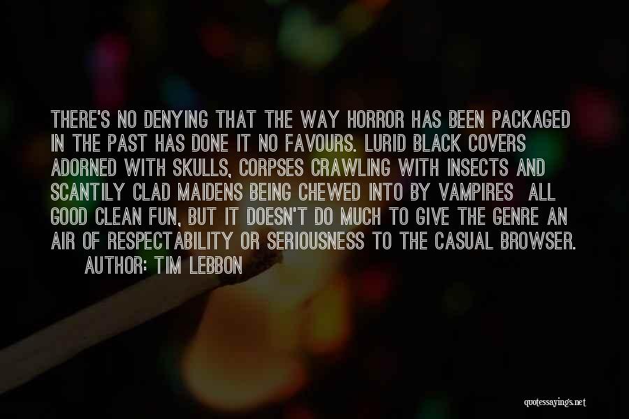 Tim Lebbon Quotes: There's No Denying That The Way Horror Has Been Packaged In The Past Has Done It No Favours. Lurid Black