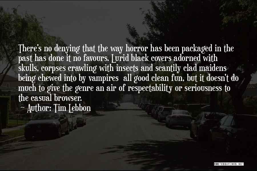 Tim Lebbon Quotes: There's No Denying That The Way Horror Has Been Packaged In The Past Has Done It No Favours. Lurid Black