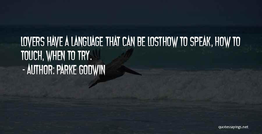 Parke Godwin Quotes: Lovers Have A Language That Can Be Losthow To Speak, How To Touch, When To Try.