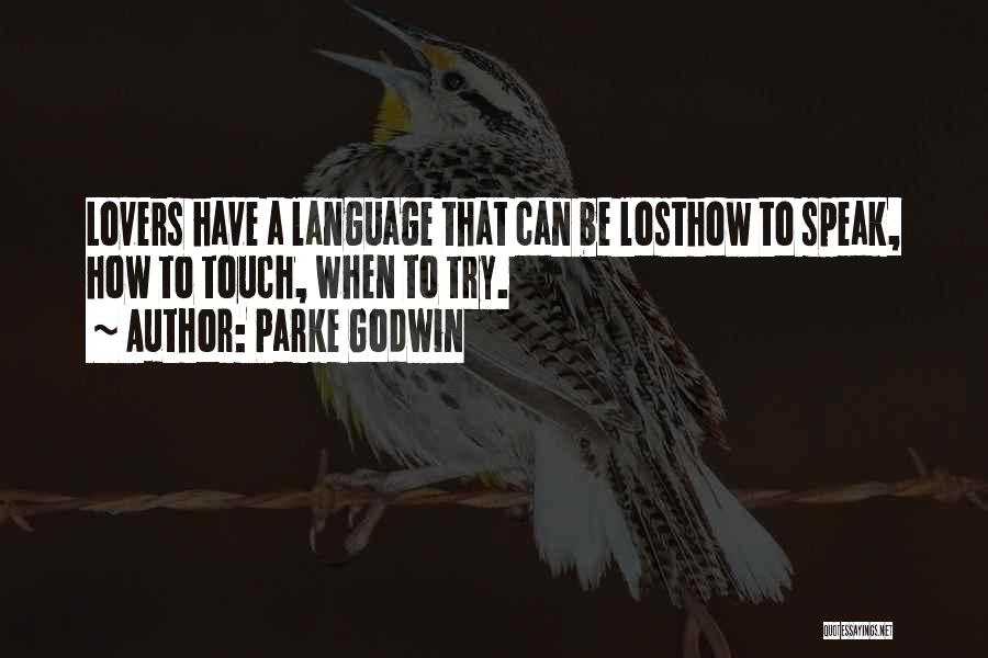 Parke Godwin Quotes: Lovers Have A Language That Can Be Losthow To Speak, How To Touch, When To Try.