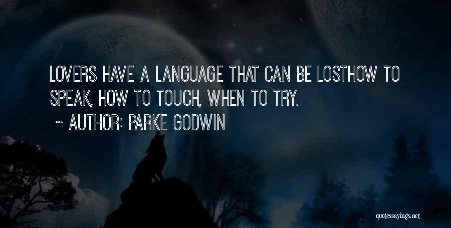 Parke Godwin Quotes: Lovers Have A Language That Can Be Losthow To Speak, How To Touch, When To Try.