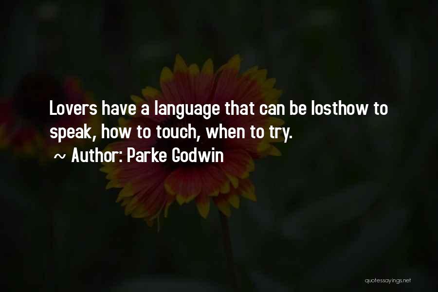 Parke Godwin Quotes: Lovers Have A Language That Can Be Losthow To Speak, How To Touch, When To Try.