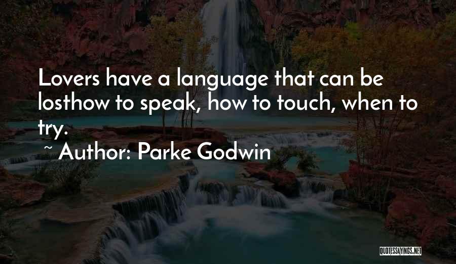 Parke Godwin Quotes: Lovers Have A Language That Can Be Losthow To Speak, How To Touch, When To Try.