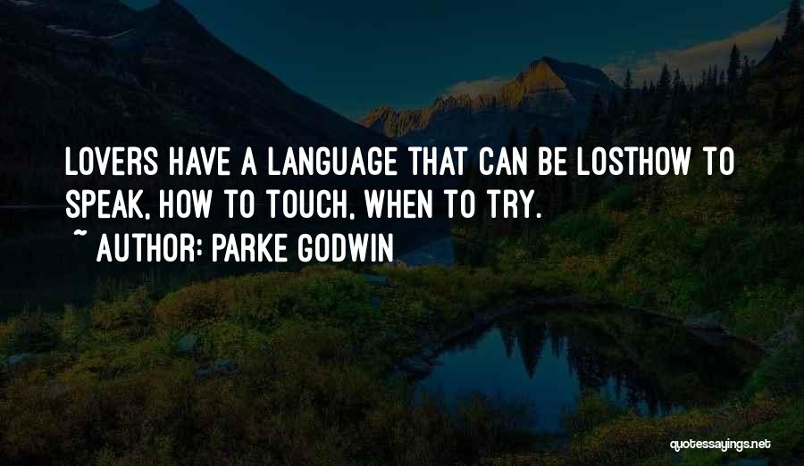 Parke Godwin Quotes: Lovers Have A Language That Can Be Losthow To Speak, How To Touch, When To Try.
