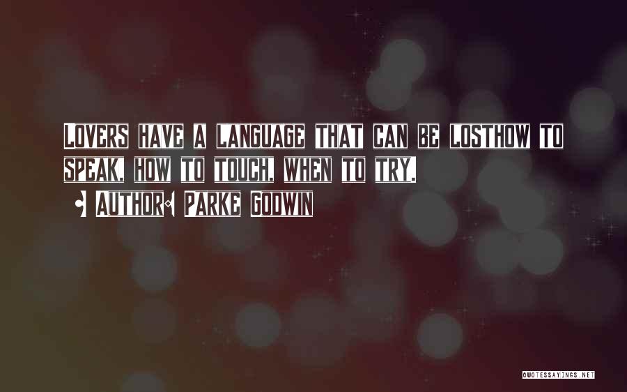 Parke Godwin Quotes: Lovers Have A Language That Can Be Losthow To Speak, How To Touch, When To Try.