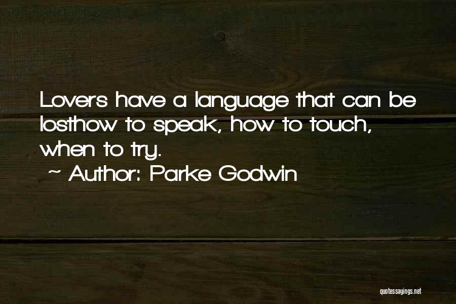 Parke Godwin Quotes: Lovers Have A Language That Can Be Losthow To Speak, How To Touch, When To Try.