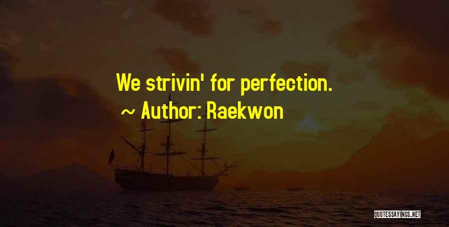 Raekwon Quotes: We Strivin' For Perfection.