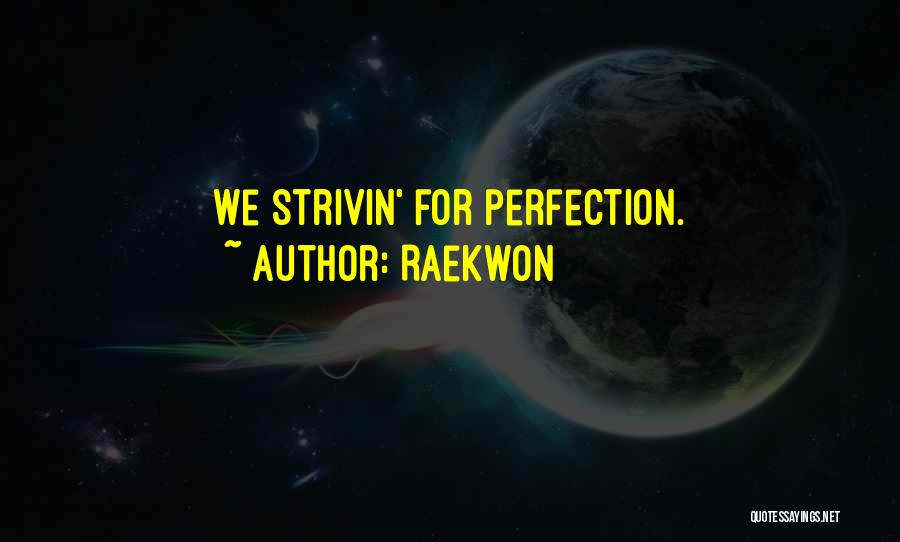 Raekwon Quotes: We Strivin' For Perfection.