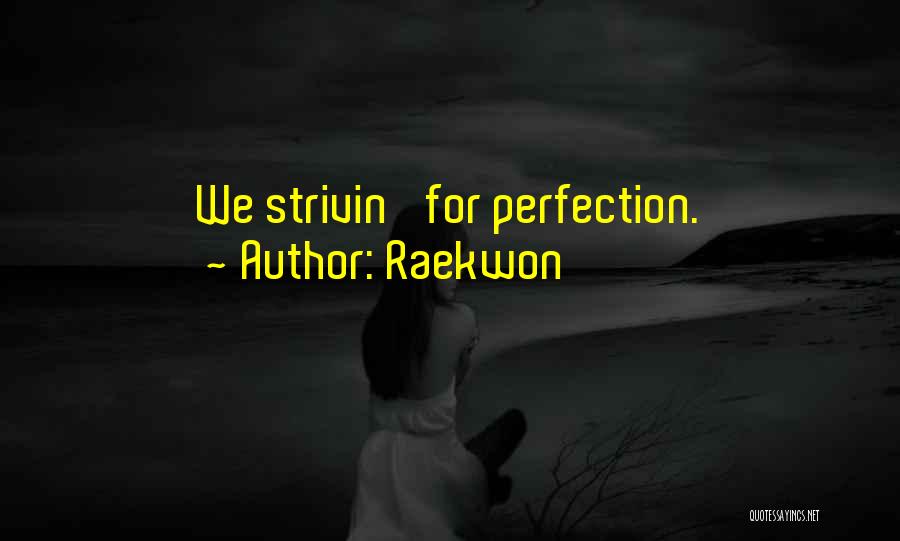 Raekwon Quotes: We Strivin' For Perfection.