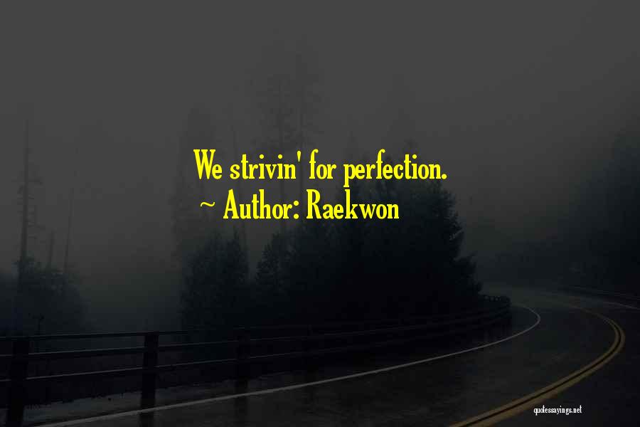 Raekwon Quotes: We Strivin' For Perfection.