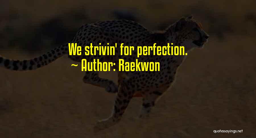 Raekwon Quotes: We Strivin' For Perfection.