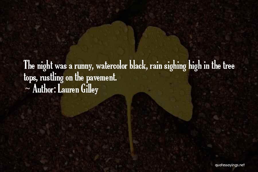 Lauren Gilley Quotes: The Night Was A Runny, Watercolor Black, Rain Sighing High In The Tree Tops, Rustling On The Pavement.