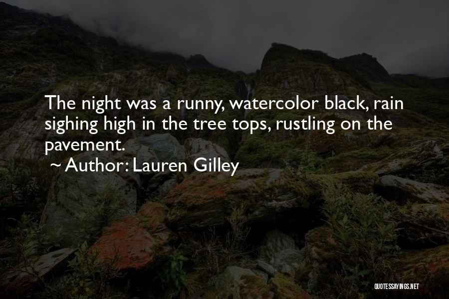Lauren Gilley Quotes: The Night Was A Runny, Watercolor Black, Rain Sighing High In The Tree Tops, Rustling On The Pavement.