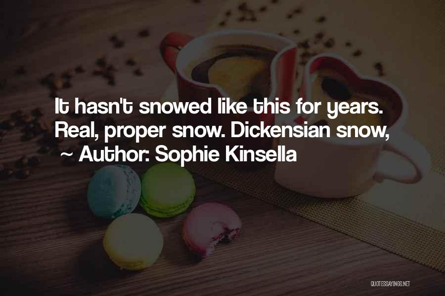 Sophie Kinsella Quotes: It Hasn't Snowed Like This For Years. Real, Proper Snow. Dickensian Snow,