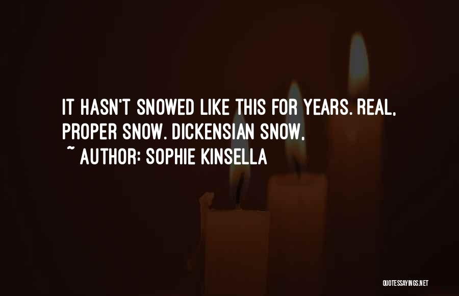 Sophie Kinsella Quotes: It Hasn't Snowed Like This For Years. Real, Proper Snow. Dickensian Snow,