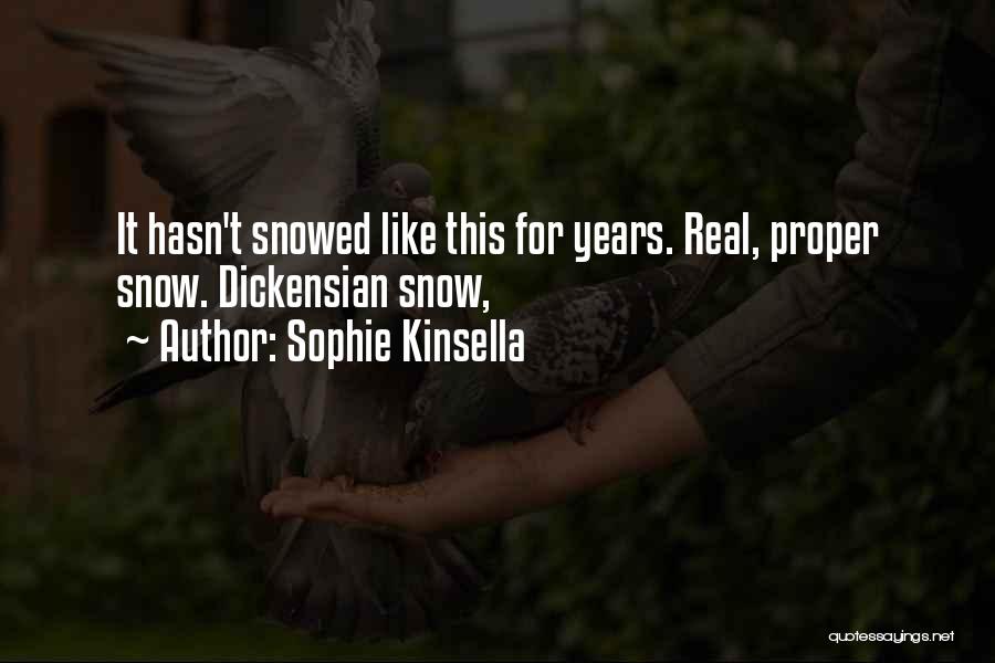 Sophie Kinsella Quotes: It Hasn't Snowed Like This For Years. Real, Proper Snow. Dickensian Snow,