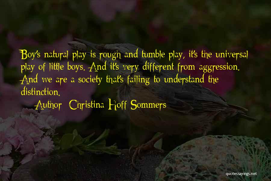 Christina Hoff Sommers Quotes: Boy's Natural Play Is Rough And Tumble Play, It's The Universal Play Of Little Boys. And It's Very Different From