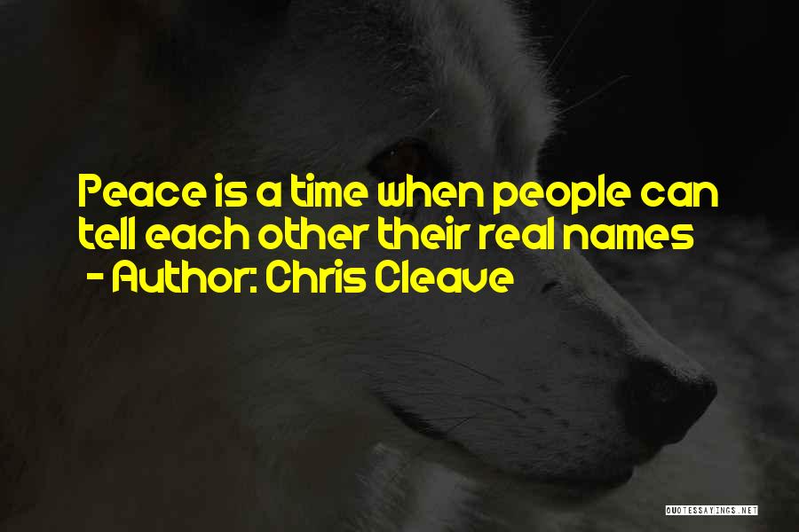 Chris Cleave Quotes: Peace Is A Time When People Can Tell Each Other Their Real Names