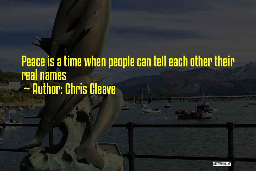 Chris Cleave Quotes: Peace Is A Time When People Can Tell Each Other Their Real Names