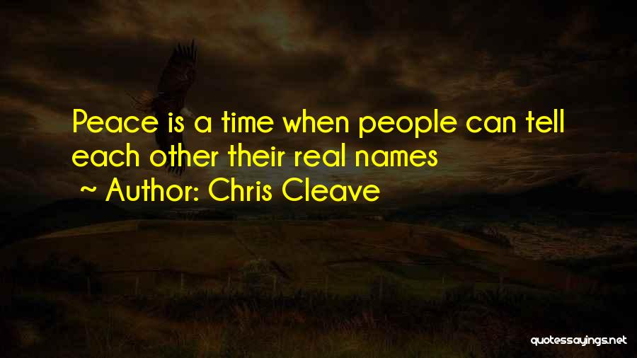 Chris Cleave Quotes: Peace Is A Time When People Can Tell Each Other Their Real Names