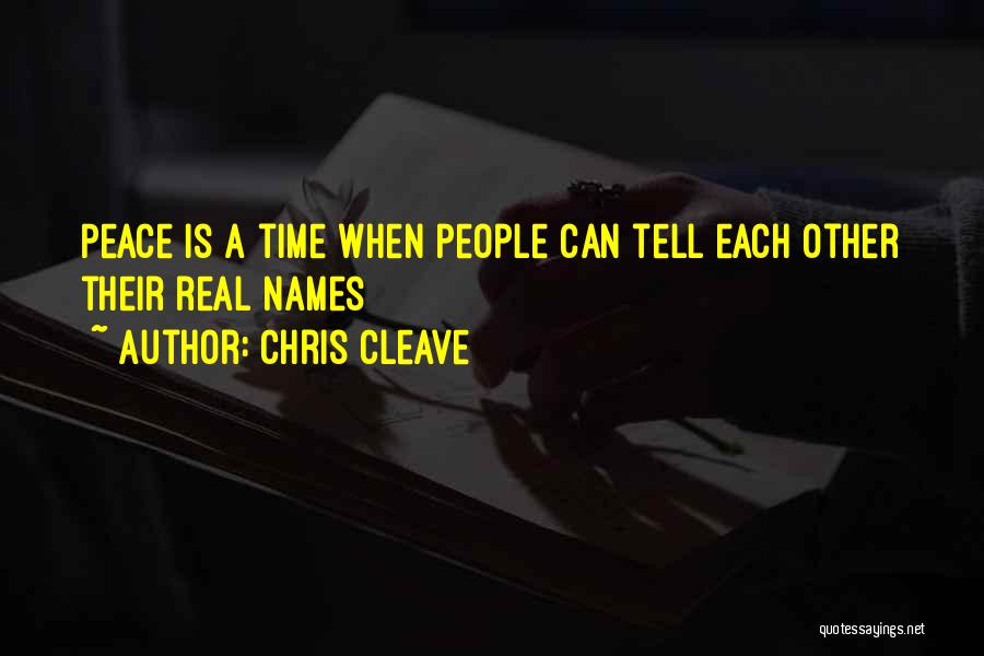 Chris Cleave Quotes: Peace Is A Time When People Can Tell Each Other Their Real Names