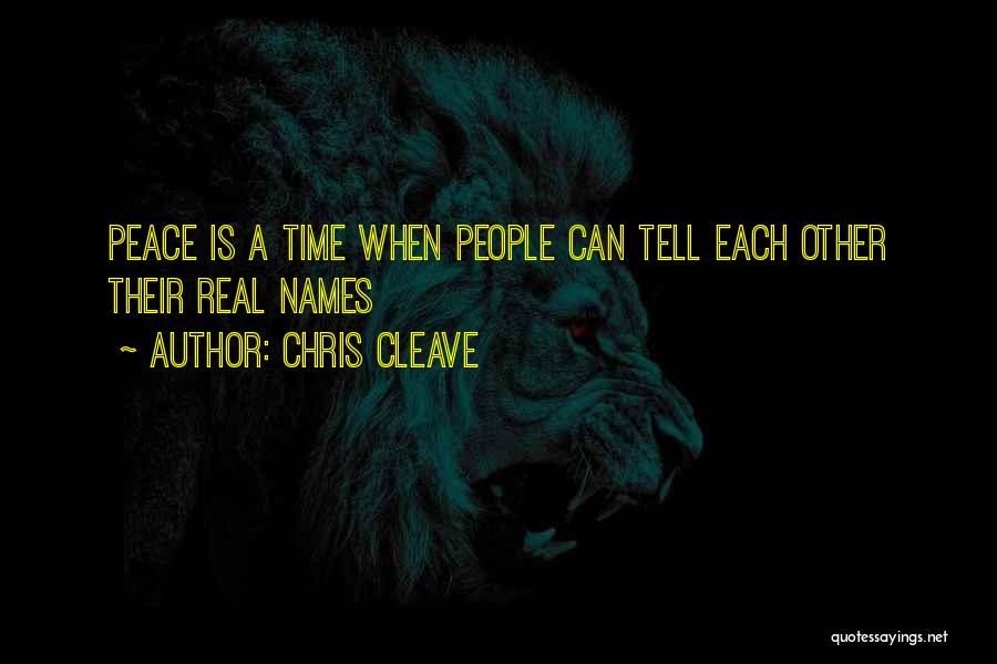 Chris Cleave Quotes: Peace Is A Time When People Can Tell Each Other Their Real Names