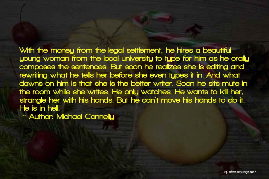 Michael Connelly Quotes: With The Money From The Legal Settlement, He Hires A Beautiful Young Woman From The Local University To Type For