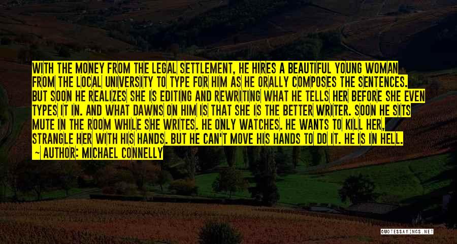 Michael Connelly Quotes: With The Money From The Legal Settlement, He Hires A Beautiful Young Woman From The Local University To Type For