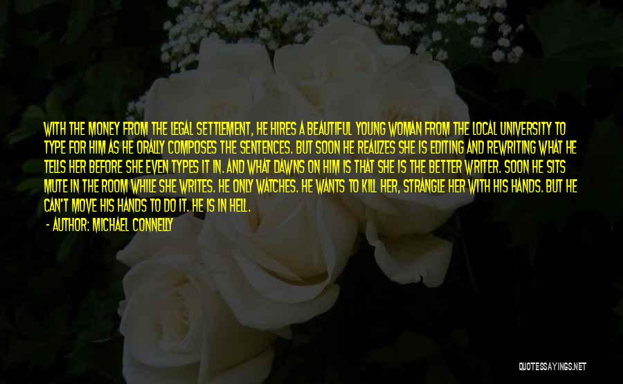 Michael Connelly Quotes: With The Money From The Legal Settlement, He Hires A Beautiful Young Woman From The Local University To Type For