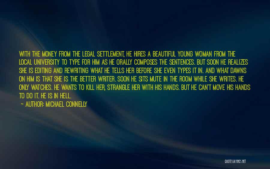 Michael Connelly Quotes: With The Money From The Legal Settlement, He Hires A Beautiful Young Woman From The Local University To Type For