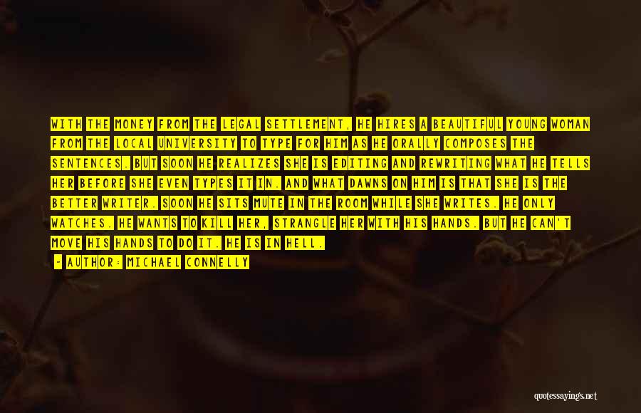 Michael Connelly Quotes: With The Money From The Legal Settlement, He Hires A Beautiful Young Woman From The Local University To Type For