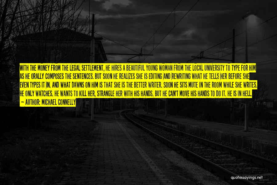 Michael Connelly Quotes: With The Money From The Legal Settlement, He Hires A Beautiful Young Woman From The Local University To Type For
