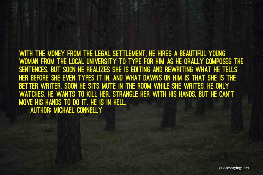 Michael Connelly Quotes: With The Money From The Legal Settlement, He Hires A Beautiful Young Woman From The Local University To Type For