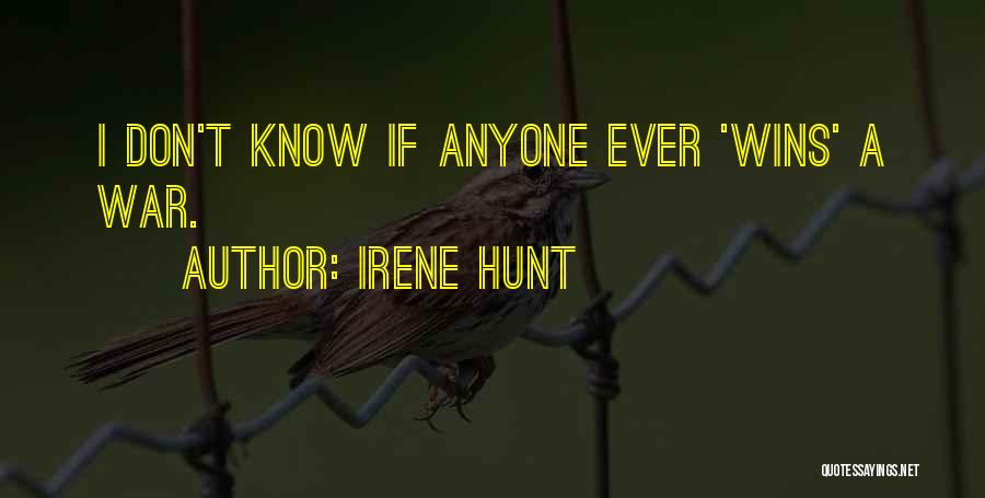 Irene Hunt Quotes: I Don't Know If Anyone Ever 'wins' A War.