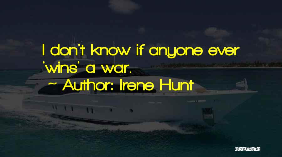 Irene Hunt Quotes: I Don't Know If Anyone Ever 'wins' A War.