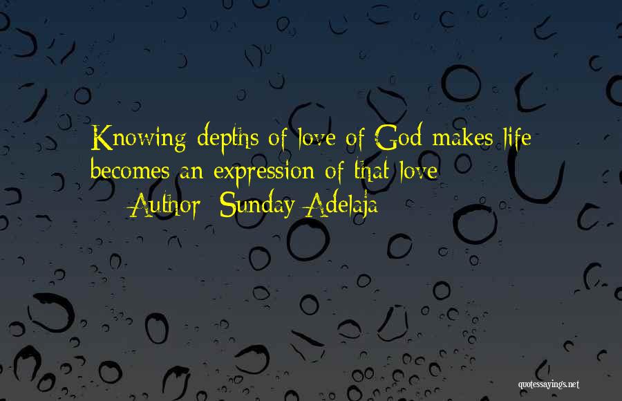 Sunday Adelaja Quotes: Knowing Depths Of Love Of God Makes Life Becomes An Expression Of That Love