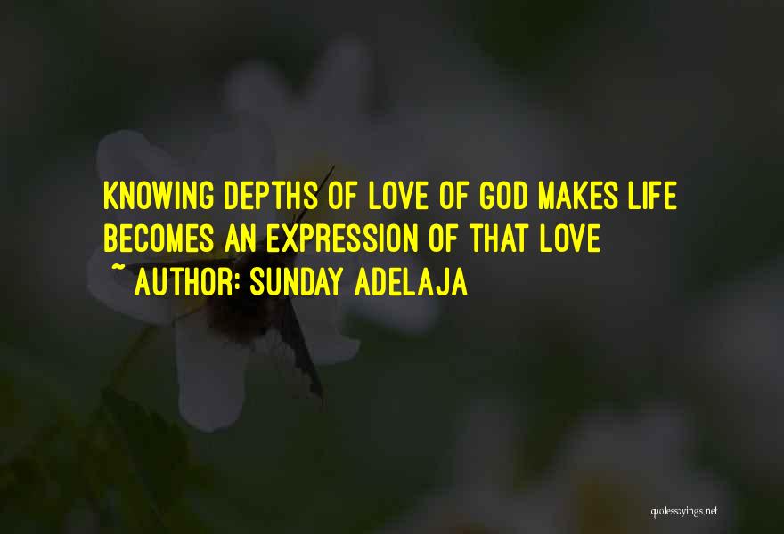 Sunday Adelaja Quotes: Knowing Depths Of Love Of God Makes Life Becomes An Expression Of That Love