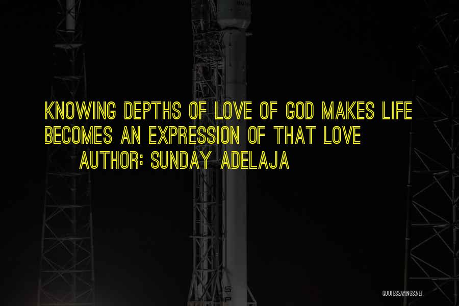 Sunday Adelaja Quotes: Knowing Depths Of Love Of God Makes Life Becomes An Expression Of That Love
