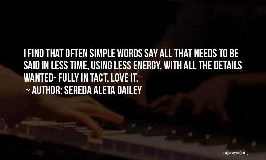 Sereda Aleta Dailey Quotes: I Find That Often Simple Words Say All That Needs To Be Said In Less Time, Using Less Energy, With