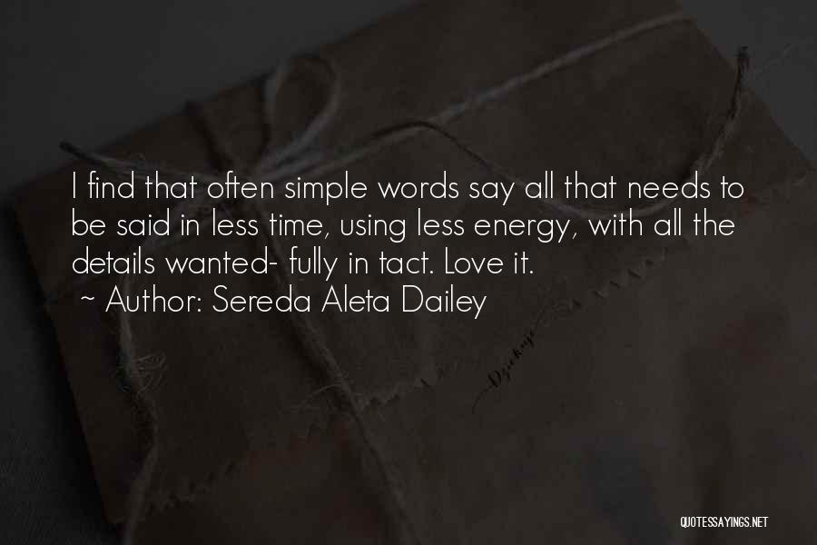 Sereda Aleta Dailey Quotes: I Find That Often Simple Words Say All That Needs To Be Said In Less Time, Using Less Energy, With