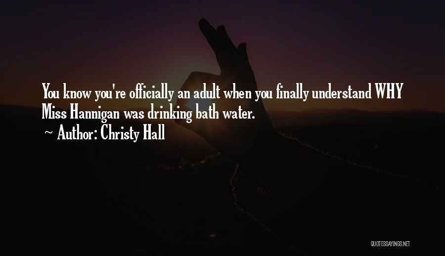 Christy Hall Quotes: You Know You're Officially An Adult When You Finally Understand Why Miss Hannigan Was Drinking Bath Water.