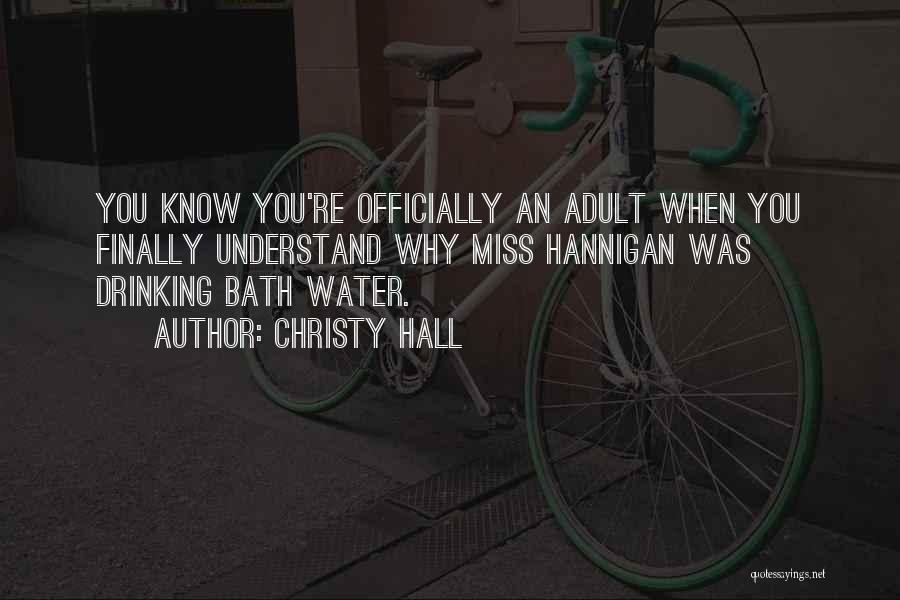 Christy Hall Quotes: You Know You're Officially An Adult When You Finally Understand Why Miss Hannigan Was Drinking Bath Water.