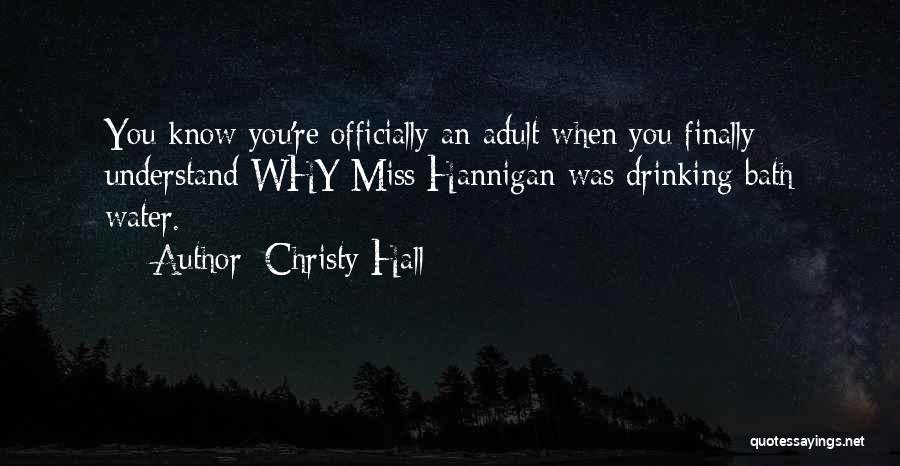 Christy Hall Quotes: You Know You're Officially An Adult When You Finally Understand Why Miss Hannigan Was Drinking Bath Water.