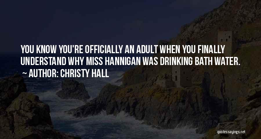 Christy Hall Quotes: You Know You're Officially An Adult When You Finally Understand Why Miss Hannigan Was Drinking Bath Water.