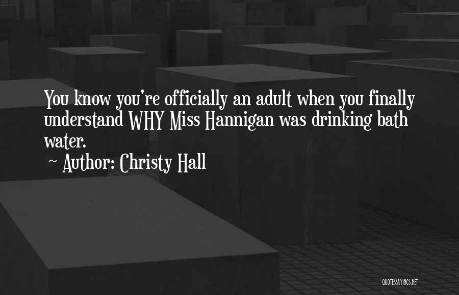 Christy Hall Quotes: You Know You're Officially An Adult When You Finally Understand Why Miss Hannigan Was Drinking Bath Water.