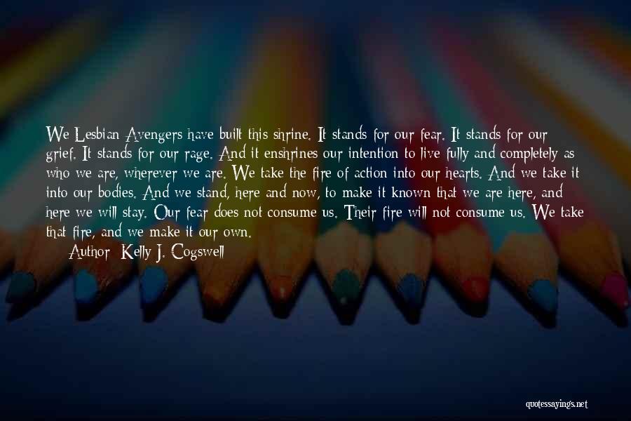 Kelly J. Cogswell Quotes: We Lesbian Avengers Have Built This Shrine. It Stands For Our Fear. It Stands For Our Grief. It Stands For