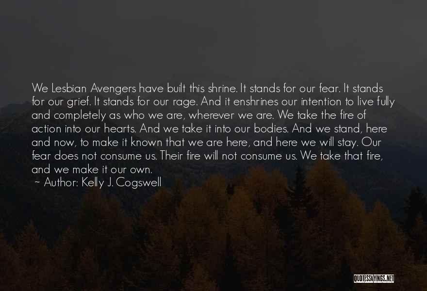Kelly J. Cogswell Quotes: We Lesbian Avengers Have Built This Shrine. It Stands For Our Fear. It Stands For Our Grief. It Stands For