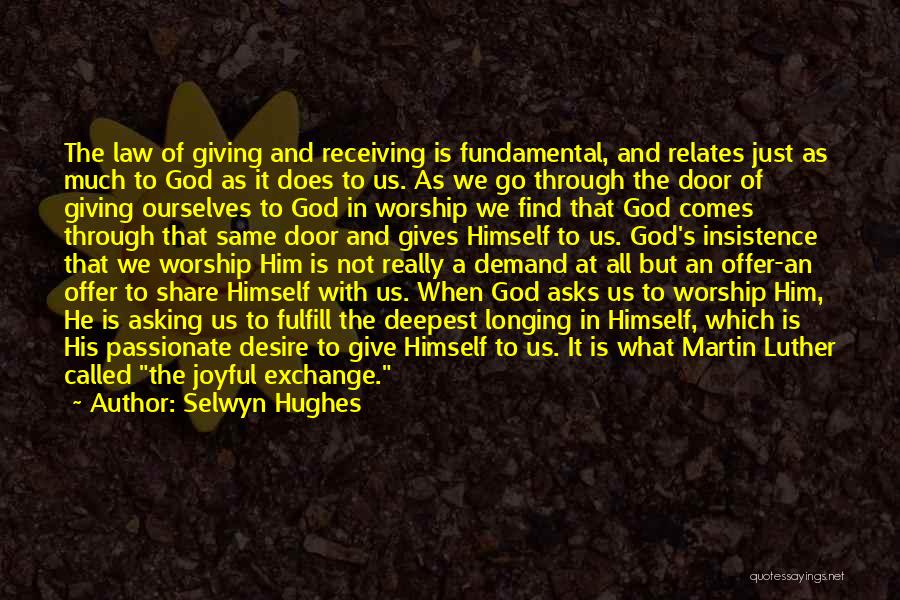 Selwyn Hughes Quotes: The Law Of Giving And Receiving Is Fundamental, And Relates Just As Much To God As It Does To Us.