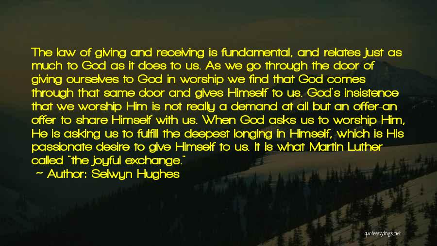 Selwyn Hughes Quotes: The Law Of Giving And Receiving Is Fundamental, And Relates Just As Much To God As It Does To Us.