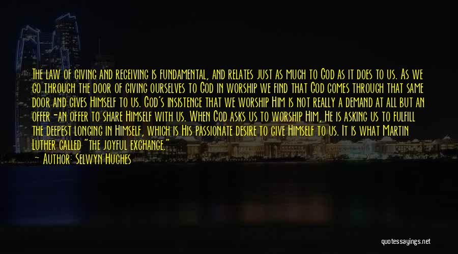 Selwyn Hughes Quotes: The Law Of Giving And Receiving Is Fundamental, And Relates Just As Much To God As It Does To Us.